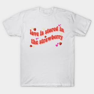 love is stored in the strawberry T-Shirt